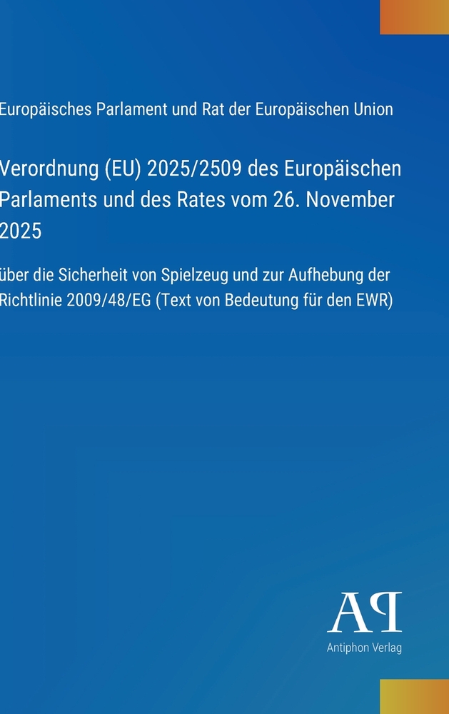 Verordnung (EU) 2025/2509 des Europäischen Parlaments und des Rates vom 26. November 2025: über die Sicherheit von Spielzeug und zur Aufhebung der Ric cover