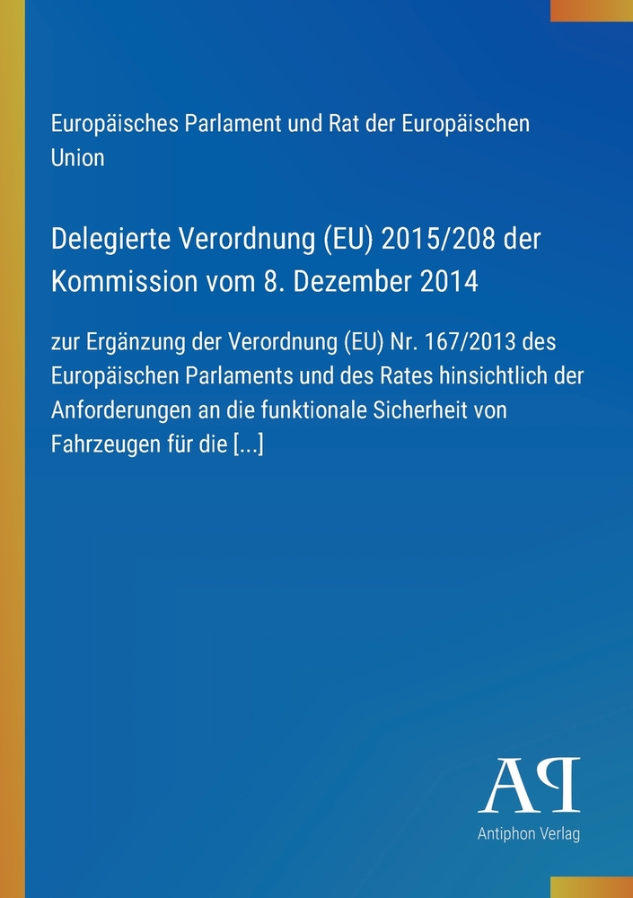 Delegierte Verordnung (EU) 2015/208 der Kommission vom 8. Dezember 2014: zur Ergänzung der Verordnung (EU) Nr. 167/2013 des Europäischen Parlaments un cover