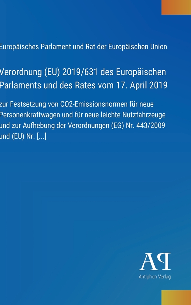 Verordnung (EU) 2019/631 des Europäischen Parlaments und des Rates vom 17. April 2019: zur Festsetzung von CO2-Emissionsnormen für neue Personenkraftw cover