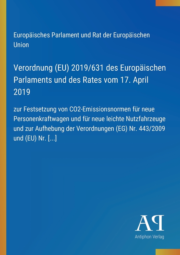Verordnung (EU) 2019/631 des Europäischen Parlaments und des Rates vom 17. April 2019: zur Festsetzung von CO2-Emissionsnormen für neue Personenkraftw cover