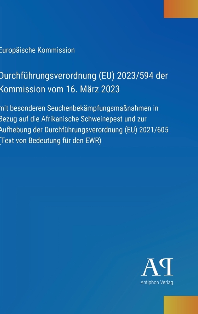Durchführungsverordnung (EU) 2023/594 der Kommission vom 16. März 2023: mit besonderen Seuchenbekämpfungsmaßnahmen in Bezug auf die Afrikanische Schwe cover