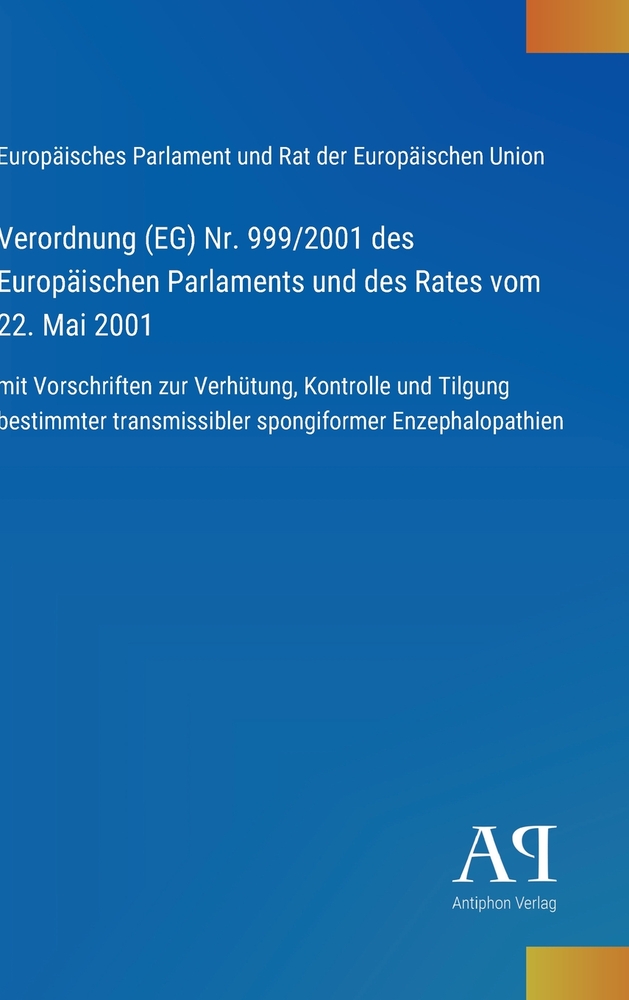 Verordnung (EG) Nr. 999/2001 des Europäischen Parlaments und des Rates vom 22. Mai 2001: mit Vorschriften zur Verhütung, Kontrolle und Tilgung bestimm cover
