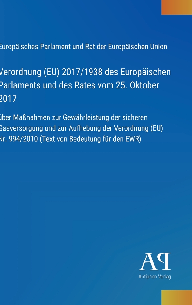 Verordnung (EU) 2017/1938 des Europäischen Parlaments und des Rates vom 25. Oktober 2017: über Maßnahmen zur Gewährleistung der sicheren Gasversorgung cover