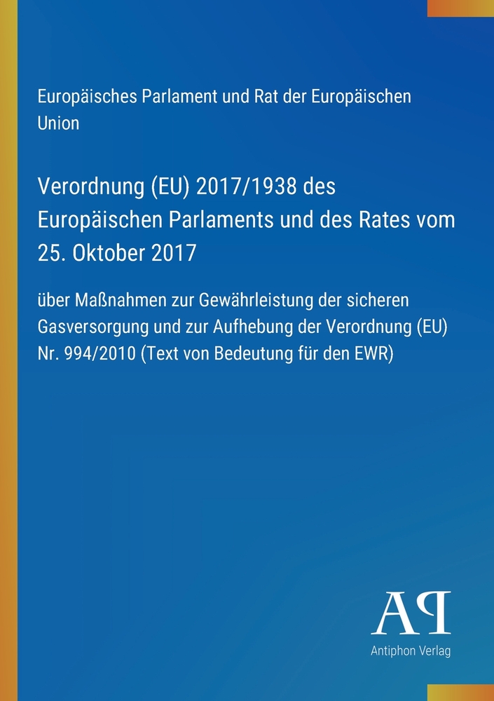 Verordnung (EU) 2017/1938 des Europäischen Parlaments und des Rates vom 25. Oktober 2017: über Maßnahmen zur Gewährleistung der sicheren Gasversorgung cover
