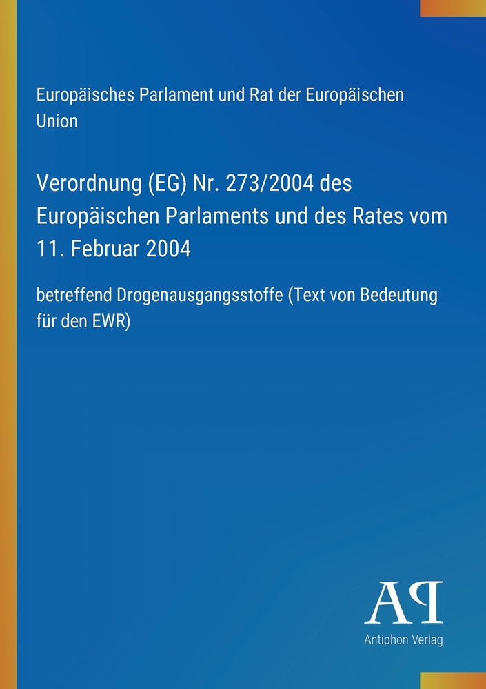 Verordnung (EG) Nr. 273/2004 des Europäischen Parlaments und des Rates vom 11. Februar 2004: betreffend Drogenausgangsstoffe (Text von Bedeutung für d cover