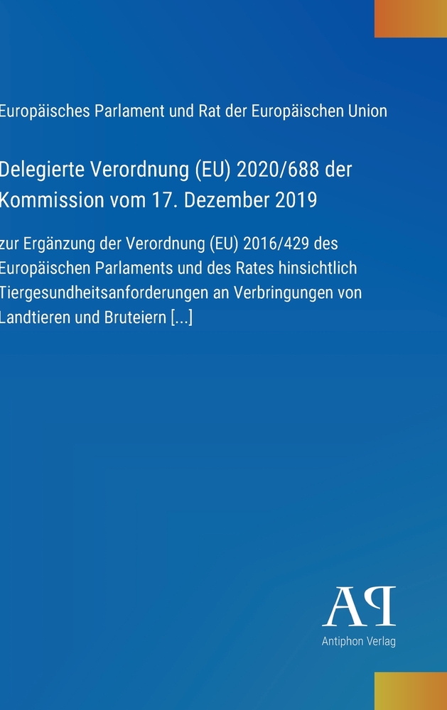 Delegierte Verordnung (EU) 2020/688 der Kommission vom 17. Dezember 2019: zur Ergänzung der Verordnung (EU) 2016/429 des Europäischen Parlaments und d cover