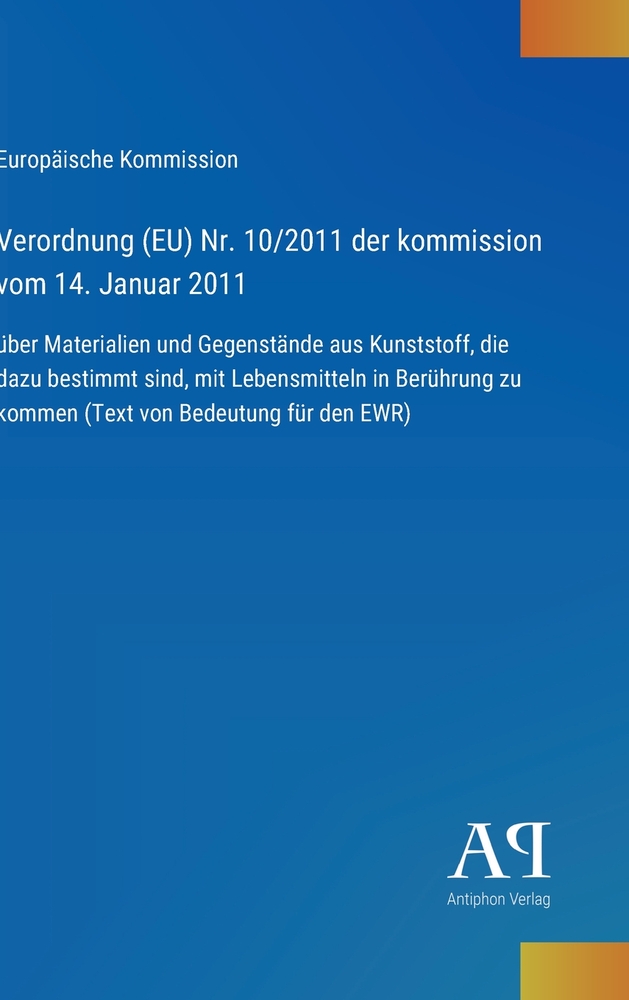 Verordnung (EU) Nr. 10/2011 der kommission vom 14. Januar 2011: über Materialien und Gegenstände aus Kunststoff, die dazu bestimmt sind, mit Lebensmit cover