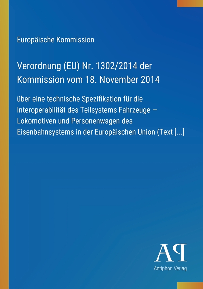 Verordnung (EU) Nr. 1302/2014 der Kommission vom 18. November 2014: über eine technische Spezifikation für die Interoperabilität des Teilsystems Fahrz cover