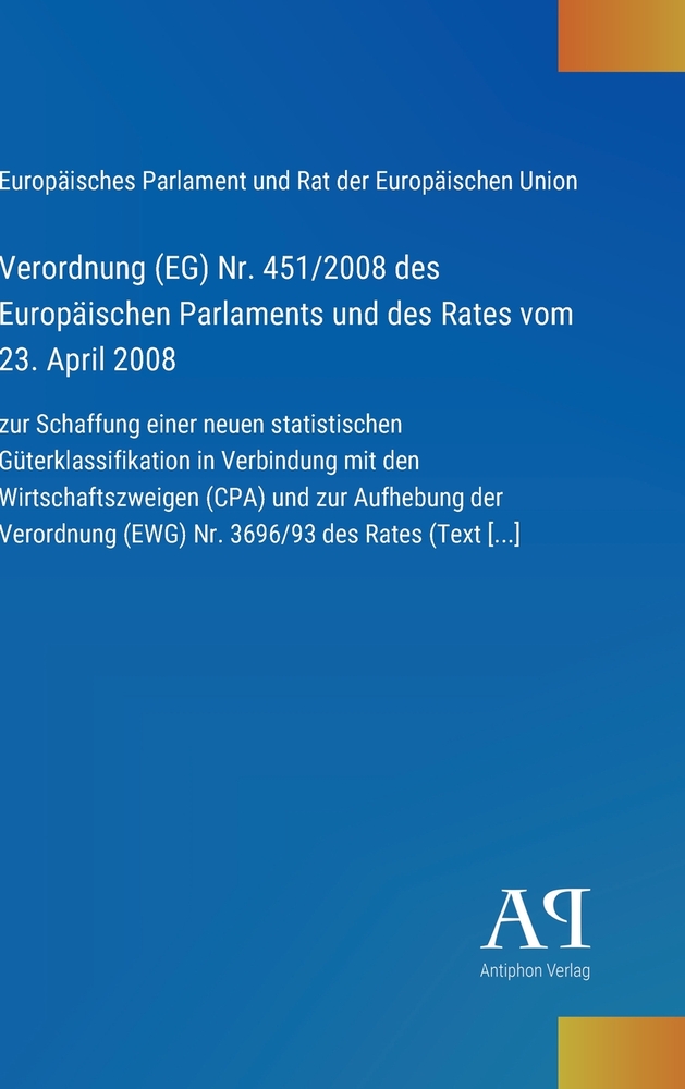 Verordnung (EG) Nr. 451/2008 des Europäischen Parlaments und des Rates vom 23. April 2008: zur Schaffung einer neuen statistischen Güterklassifikation cover