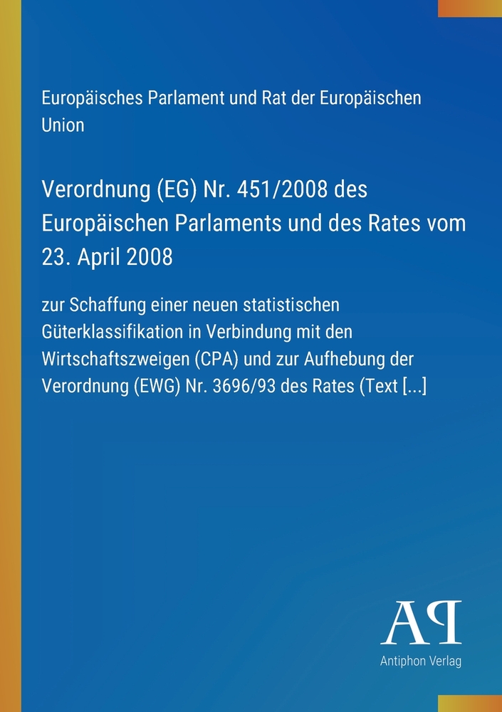 Verordnung (EG) Nr. 451/2008 des Europäischen Parlaments und des Rates vom 23. April 2008: zur Schaffung einer neuen statistischen Güterklassifikation cover