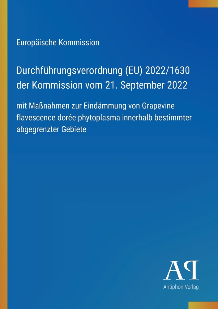 Durchführungsverordnung (EU) 2022/1630 der Kommission vom 21. September 2022: mit Maßnahmen zur Eindämmung von Grapevine flavescence dorée phytoplasma cover