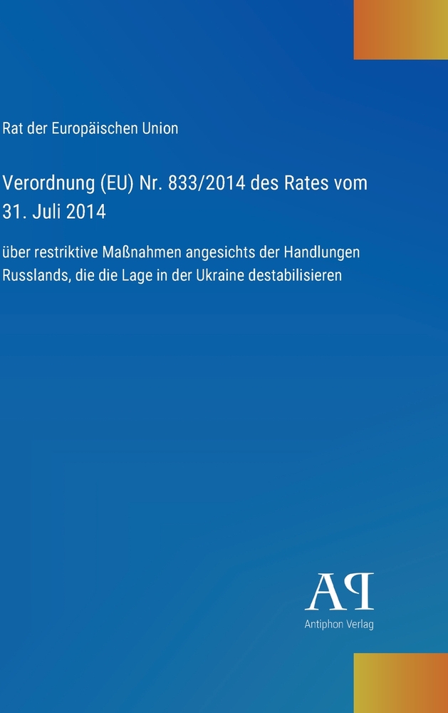 Verordnung (EU) Nr. 833/2014 des Rates vom 31. Juli 2014: über restriktive Maßnahmen angesichts der Handlungen Russlands, die die Lage in der Ukraine cover