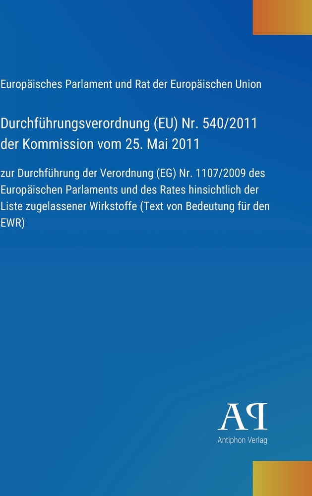 Durchführungsverordnung (EU) Nr. 540/2011 der Kommission vom 25. Mai 2011: zur Durchführung der Verordnung (EG) Nr. 1107/2009 des Europäischen Parlame cover