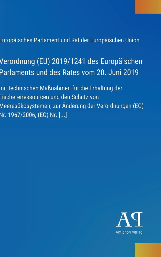 Verordnung (EU) 2019/1241 des Europäischen Parlaments und des Rates vom 20. Juni 2019: mit technischen Maßnahmen für die Erhaltung der Fischereiressou cover