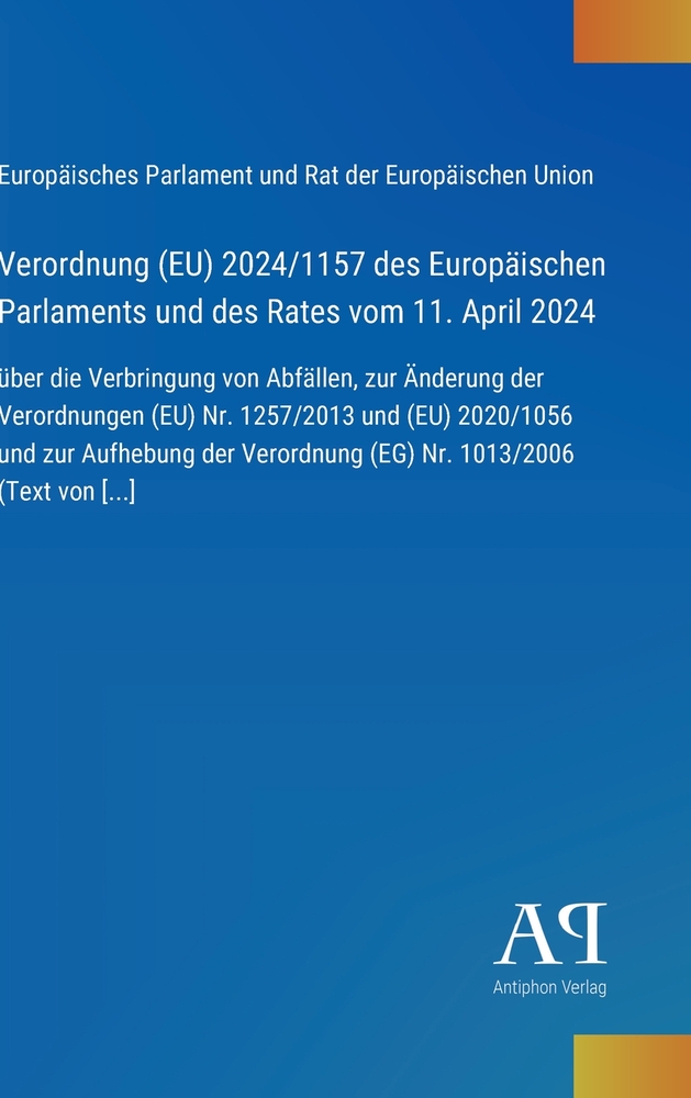 Verordnung (EU) 2024/1157 des Europäischen Parlaments und des Rates vom 11. April 2024: über die Verbringung von Abfällen, zur Änderung der Verordnung cover