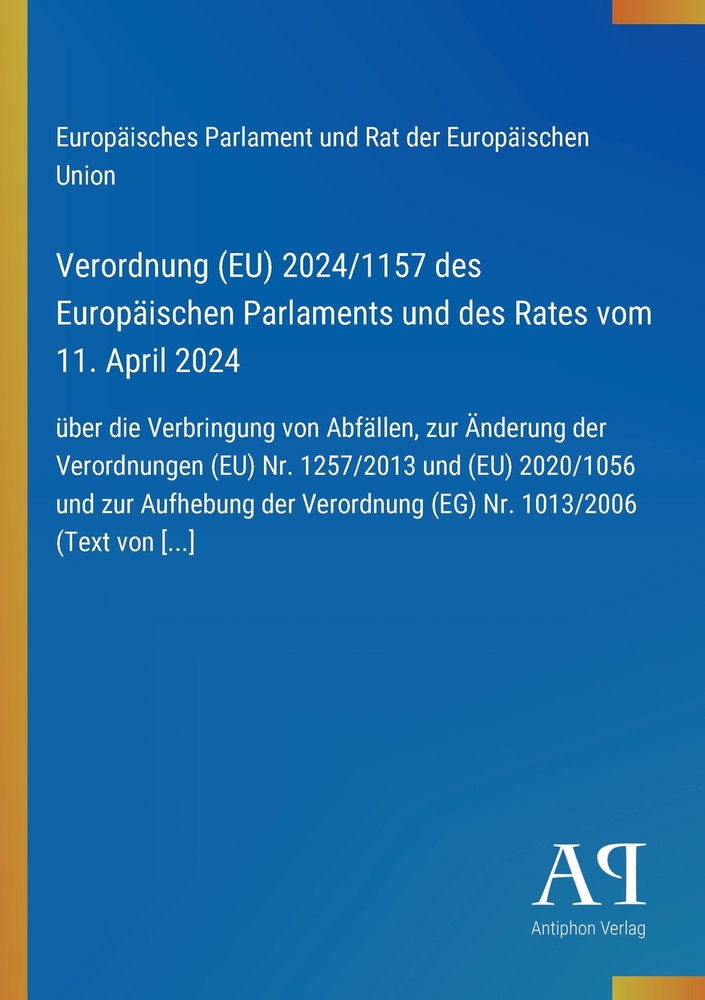 Verordnung (EU) 2024/1157 des Europäischen Parlaments und des Rates vom 11. April 2024: über die Verbringung von Abfällen, zur Änderung der Verordnung cover