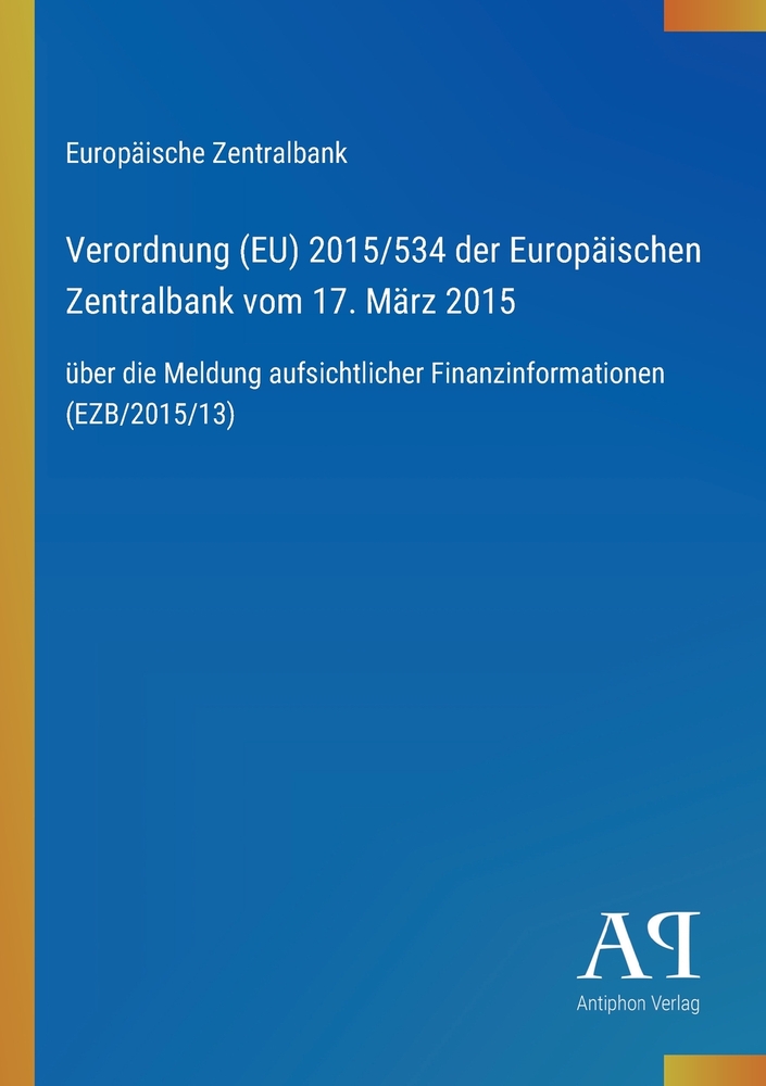 Verordnung (EU) 2015/534 der Europäischen Zentralbank vom 17. März 2015: über die Meldung aufsichtlicher Finanzinformationen (EZB/2015/13) cover