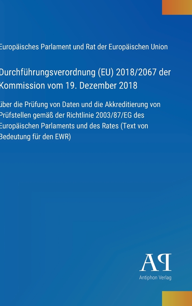 Durchführungsverordnung (EU) 2018/2067 der Kommission vom 19. Dezember 2018: über die Prüfung von Daten und die Akkreditierung von Prüfstellen gemäß d cover