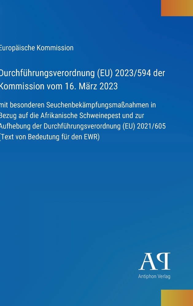Durchführungsverordnung (EU) 2023/594 der Kommission vom 16. März 2023: mit besonderen Seuchenbekämpfungsmaßnahmen in Bezug auf die Afrikanische Schwe cover