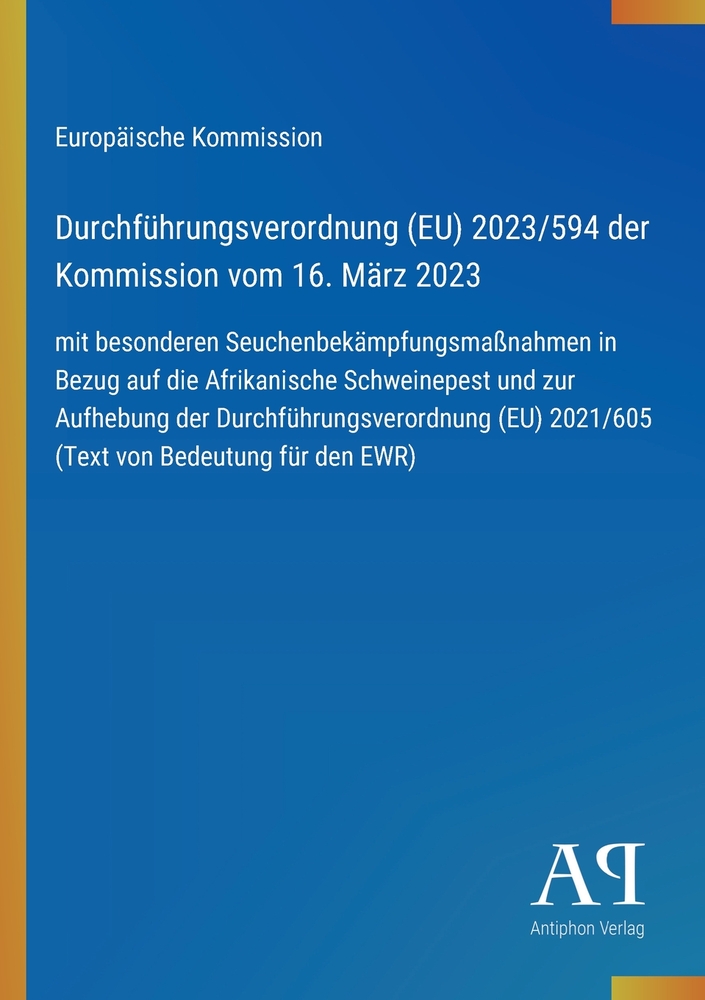 Durchführungsverordnung (EU) 2023/594 der Kommission vom 16. März 2023: mit besonderen Seuchenbekämpfungsmaßnahmen in Bezug auf die Afrikanische Schwe cover