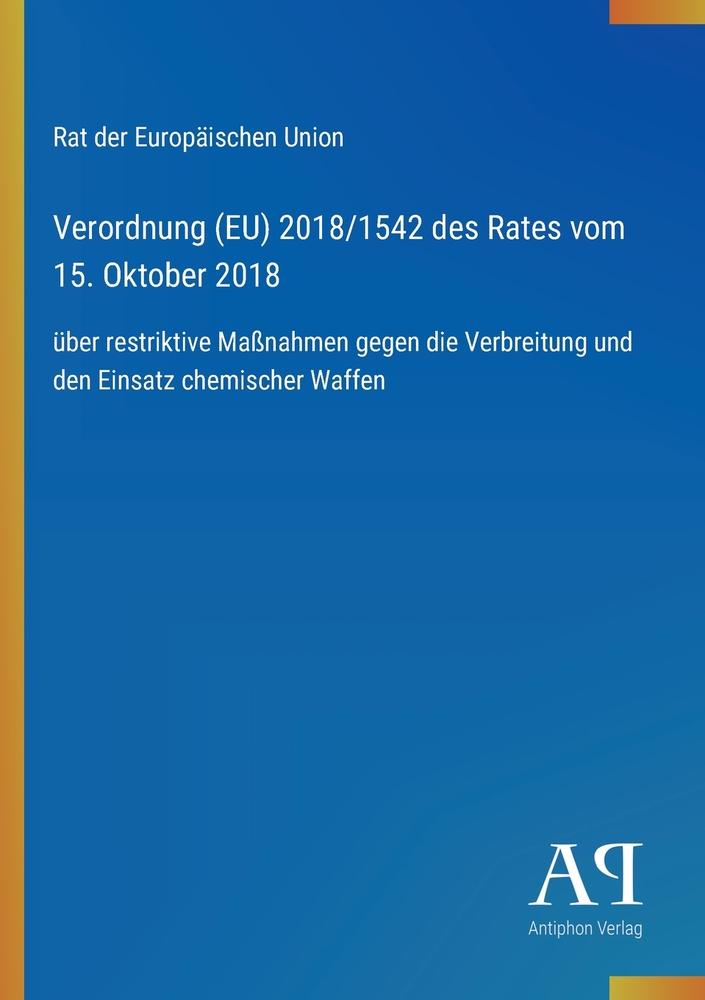 Verordnung (EU) 2018/1542 des Rates vom 15. Oktober 2018: über restriktive Maßnahmen gegen die Verbreitung und den Einsatz chemischer Waffen cover