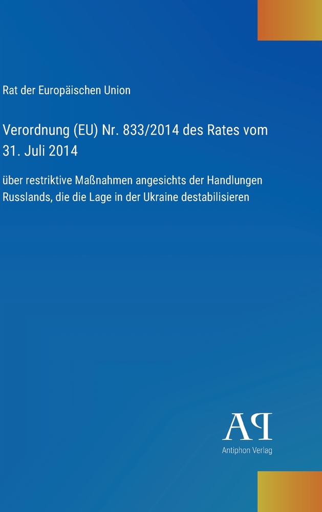 Verordnung (EU) Nr. 833/2014 des Rates vom 31. Juli 2014: über restriktive Maßnahmen angesichts der Handlungen Russlands, die die Lage in der Ukraine cover