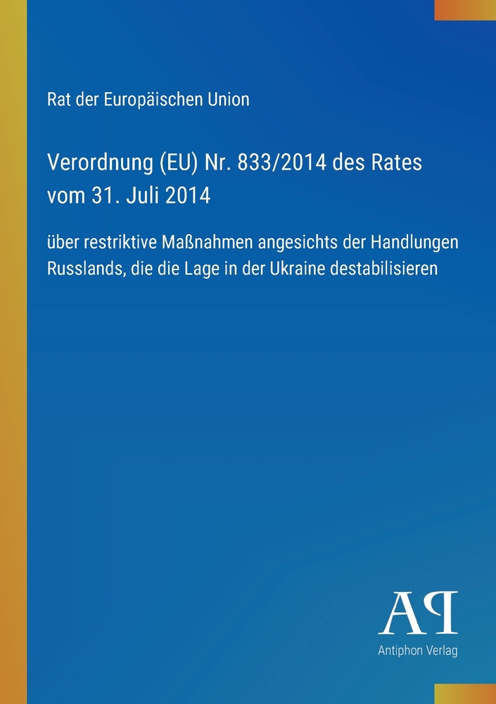 Verordnung (EU) Nr. 833/2014 des Rates vom 31. Juli 2014: über restriktive Maßnahmen angesichts der Handlungen Russlands, die die Lage in der Ukraine cover
