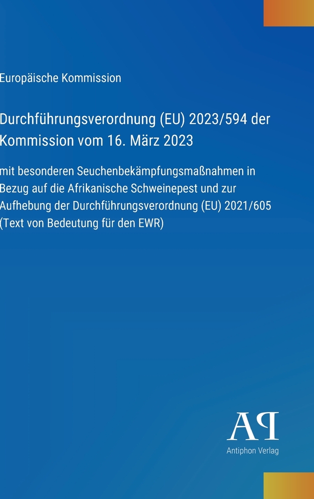 Durchführungsverordnung (EU) 2023/594 der Kommission vom 16. März 2023: mit besonderen Seuchenbekämpfungsmaßnahmen in Bezug auf die Afrikanische Schwe cover