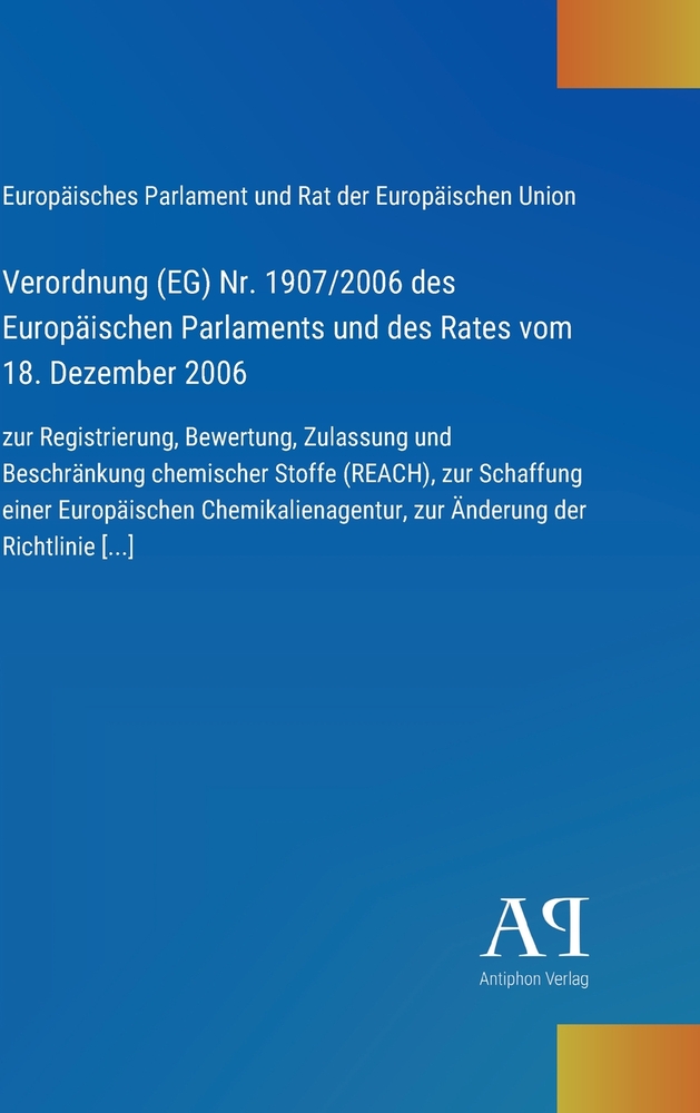 Verordnung (EG) Nr. 1907/2006 des Europäischen Parlaments und des Rates vom 18. Dezember 2006: zur Registrierung, Bewertung, Zulassung und Beschränkun cover