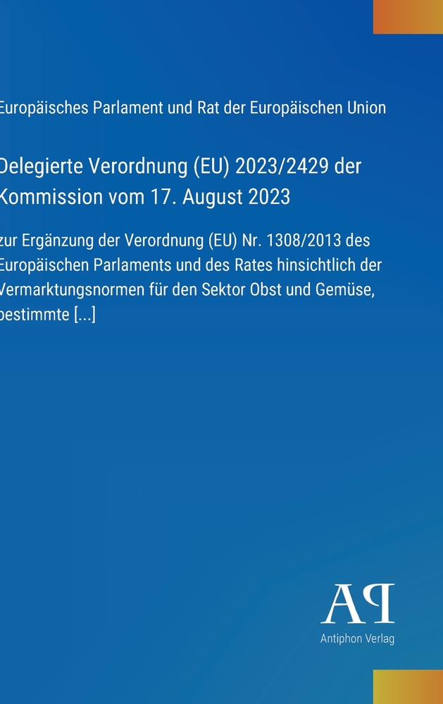 Delegierte Verordnung (EU) 2023/2429 der Kommission vom 17. August 2023: zur Ergänzung der Verordnung (EU) Nr. 1308/2013 des Europäischen Parlaments u cover
