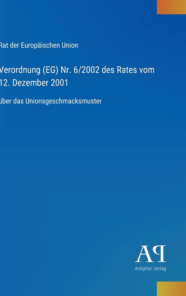 Verordnung (EG) Nr. 6/2002 des Rates vom 12. Dezember 2001: über das Unionsgeschmacksmuster cover