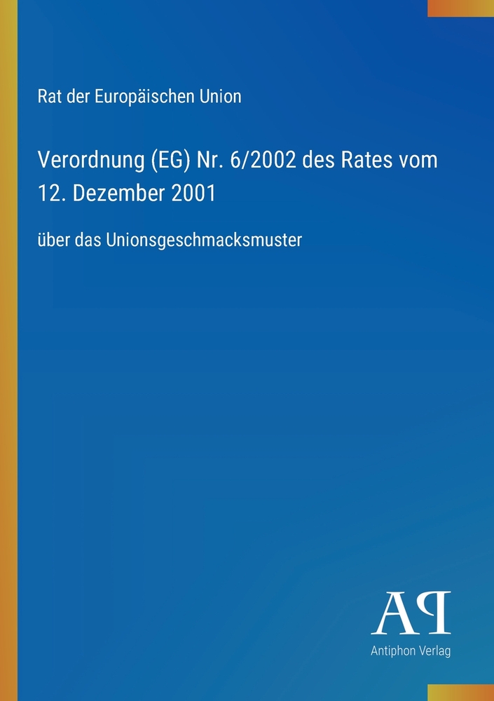 Verordnung (EG) Nr. 6/2002 des Rates vom 12. Dezember 2001: über das Unionsgeschmacksmuster cover