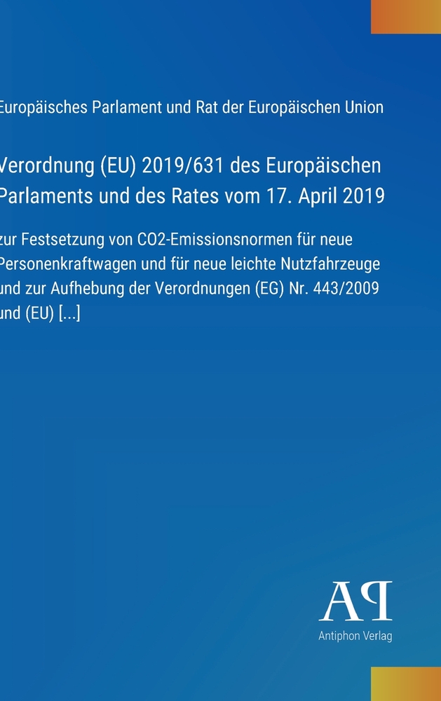 Verordnung (EU) 2019/631 des Europäischen Parlaments und des Rates vom 17. April 2019: zur Festsetzung von CO2-Emissionsnormen für neue Personenkraftw cover