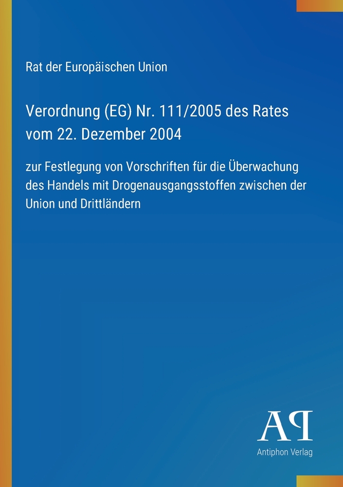 Verordnung (EG) Nr. 111/2005 des Rates vom 22. Dezember 2004: zur Festlegung von Vorschriften für die Überwachung des Handels mit Drogenausgangsstoffe cover