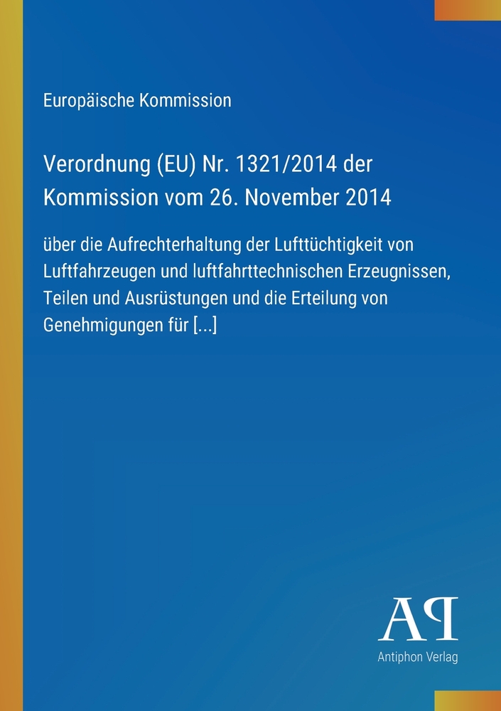 Verordnung (EU) Nr. 1321/2014 der Kommission vom 26. November 2014: über die Aufrechterhaltung der Lufttüchtigkeit von Luftfahrzeugen und luftfahrttec cover