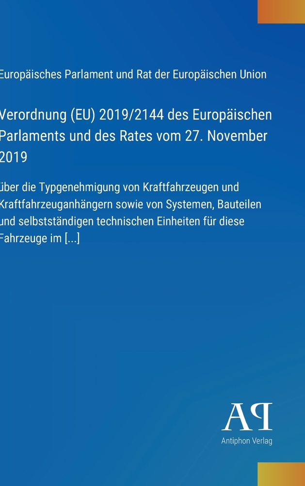 Verordnung (EU) 2019/2144 des Europäischen Parlaments und des Rates vom 27. November 2019: über die Typgenehmigung von Kraftfahrzeugen und Kraftfahrze cover