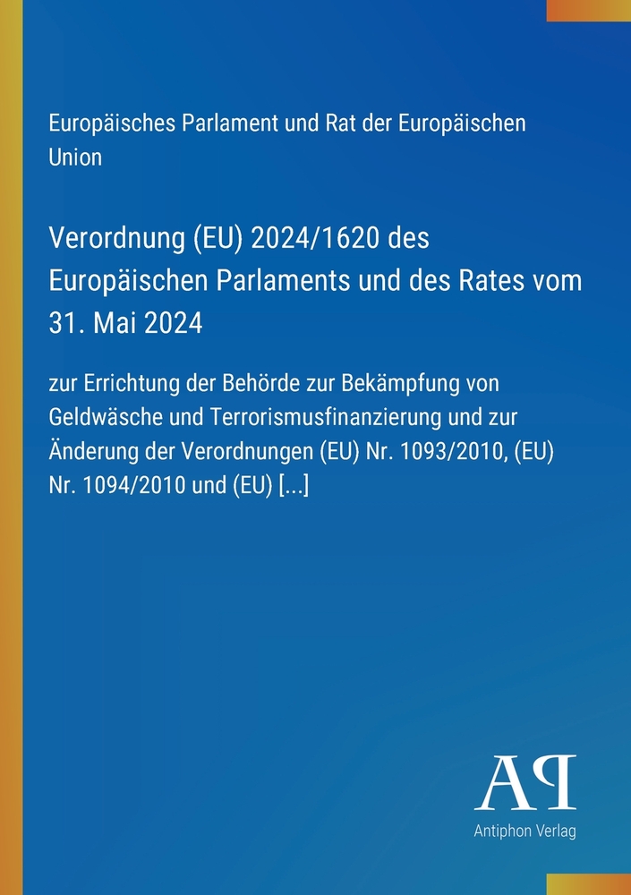Verordnung (EU) 2024/1620 des Europäischen Parlaments und des Rates vom 31. Mai 2024: zur Errichtung der Behörde zur Bekämpfung von Geldwäsche und Ter cover