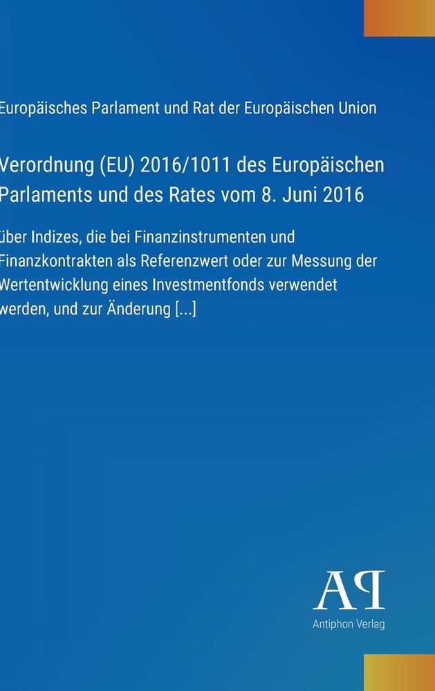Verordnung (EU) 2016/1011 des Europäischen Parlaments und des Rates vom 8. Juni 2016: über Indizes, die bei Finanzinstrumenten und Finanzkontrakten al cover