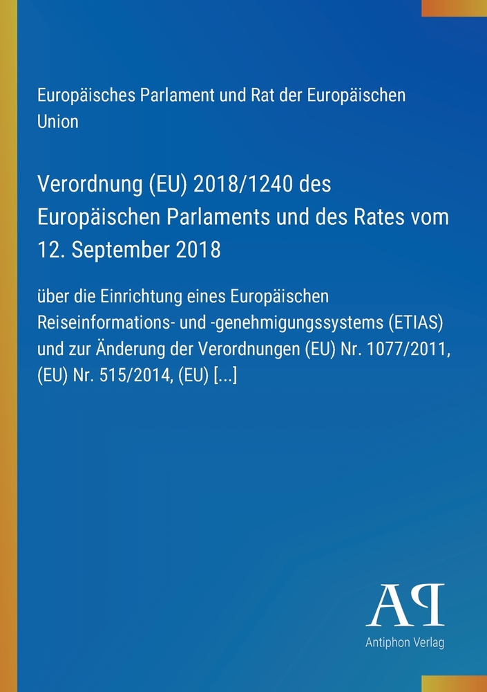 Verordnung (EU) 2018/1240 des Europäischen Parlaments und des Rates vom 12. September 2018: über die Einrichtung eines Europäischen Reiseinformations- cover