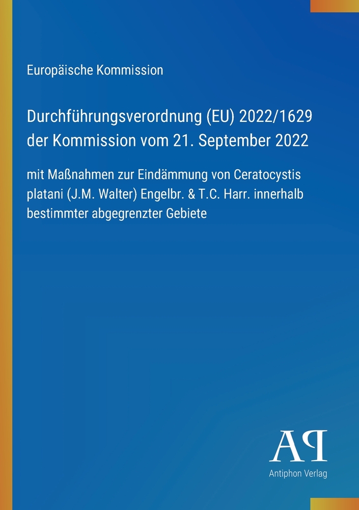 Durchführungsverordnung (EU) 2022/1629 der Kommission vom 21. September 2022: mit Maßnahmen zur Eindämmung von Ceratocystis platani (J.M. Walter) Enge cover
