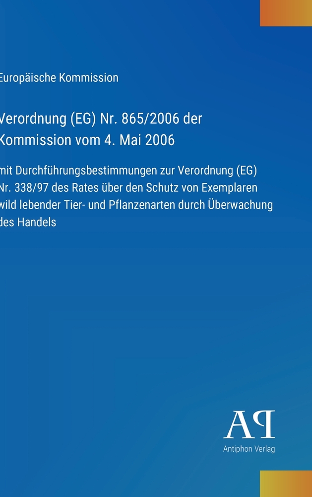Verordnung (EG) Nr. 865/2006 der Kommission vom 4. Mai 2006: mit Durchführungsbestimmungen zur Verordnung (EG) Nr. 338/97 des Rates über den Schutz vo cover