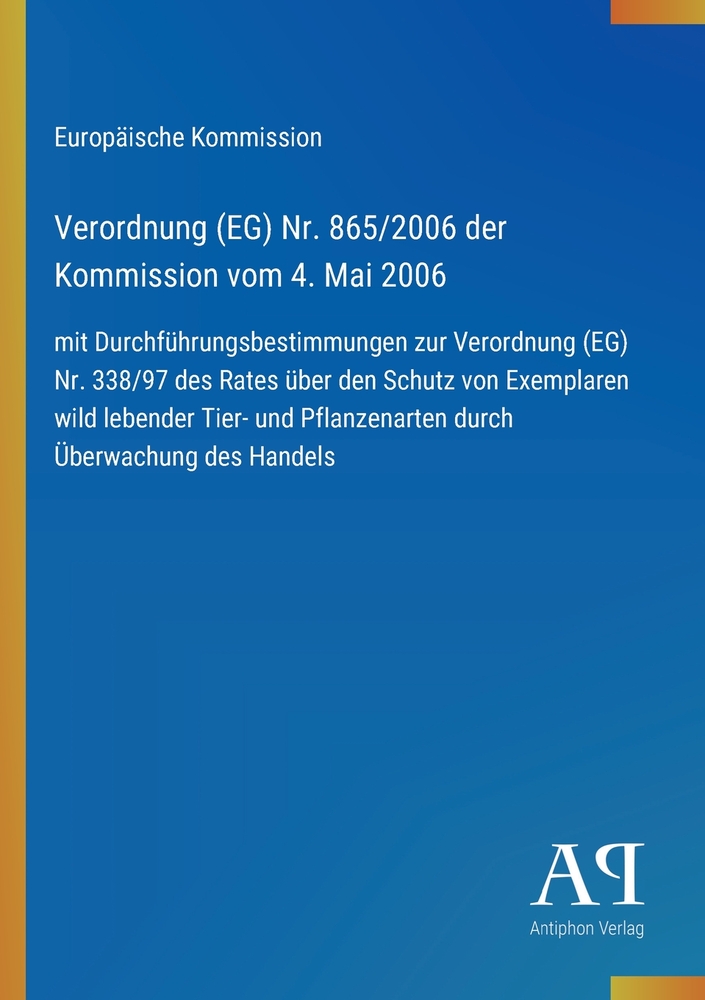Verordnung (EG) Nr. 865/2006 der Kommission vom 4. Mai 2006: mit Durchführungsbestimmungen zur Verordnung (EG) Nr. 338/97 des Rates über den Schutz vo cover