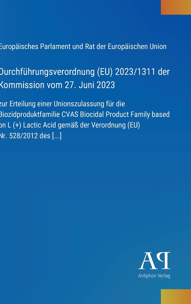 Durchführungsverordnung (EU) 2023/1311 der Kommission vom 27. Juni 2023: zur Erteilung einer Unionszulassung für die Biozidproduktfamilie CVAS Biocida cover