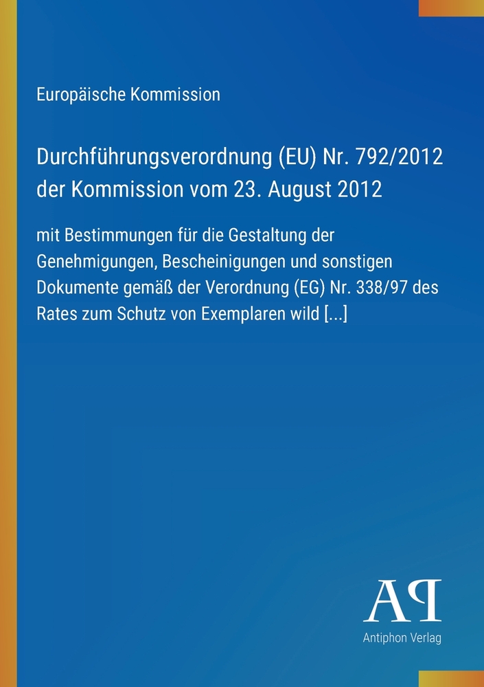 Durchführungsverordnung (EU) Nr. 792/2012 der Kommission vom 23. August 2012: mit Bestimmungen für die Gestaltung der Genehmigungen, Bescheinigungen u cover