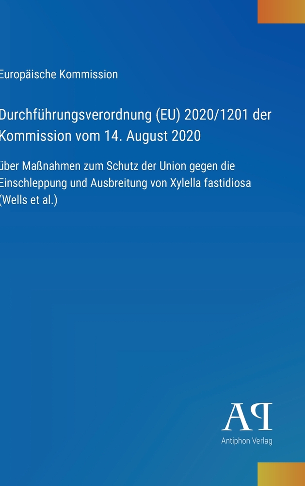 Durchführungsverordnung (EU) 2020/1201 der Kommission vom 14. August 2020: über Maßnahmen zum Schutz der Union gegen die Einschleppung und Ausbreitung cover
