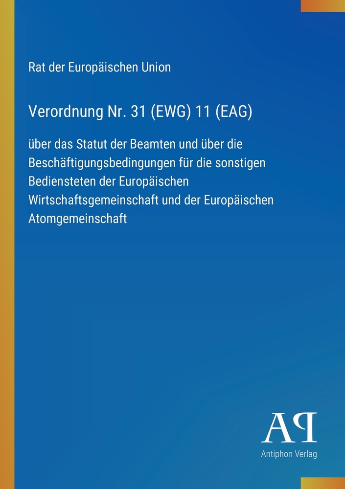 Verordnung Nr. 31 (EWG) 11 (EAG): über das Statut der Beamten und über die Beschäftigungsbedingungen für die sonstigen Bediensteten der Europäischen W cover