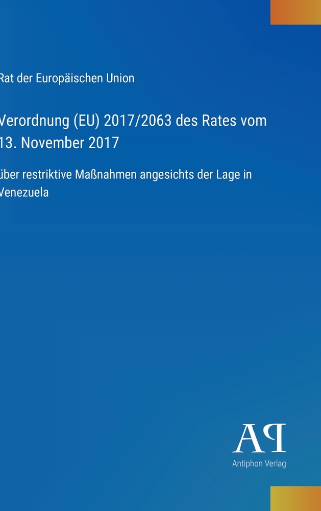 Verordnung (EU) 2017/2063 des Rates vom 13. November 2017: über restriktive Maßnahmen angesichts der Lage in Venezuela cover