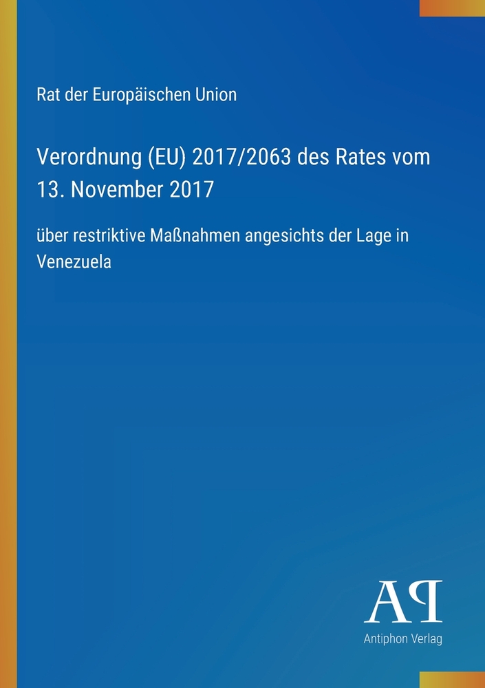 Verordnung (EU) 2017/2063 des Rates vom 13. November 2017: über restriktive Maßnahmen angesichts der Lage in Venezuela cover