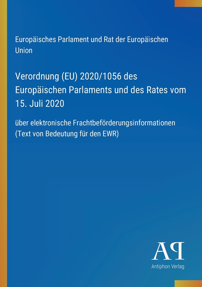 Verordnung (EU) 2020/1056 des Europäischen Parlaments und des Rates vom 15. Juli 2020: über elektronische Frachtbeförderungsinformationen (Text von Be cover