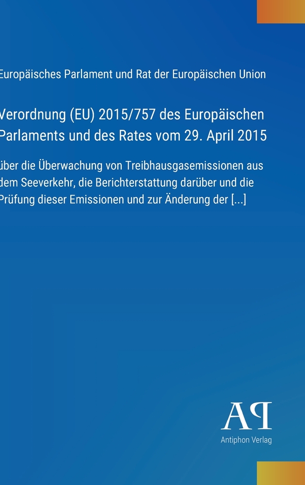 Verordnung (EU) 2015/757 des Europäischen Parlaments und des Rates vom 29. April 2015: über die Überwachung von Treibhausgasemissionen aus dem Seeverk cover